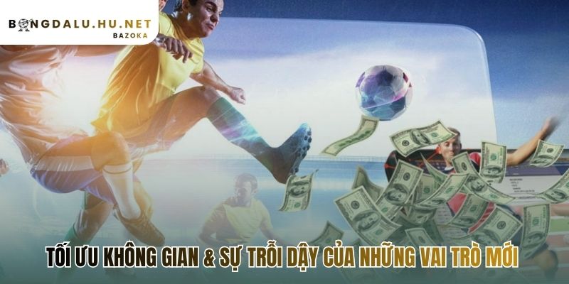 Xu hướng chiến thuật bóng đá hiện đại tạo ra vai trò lai